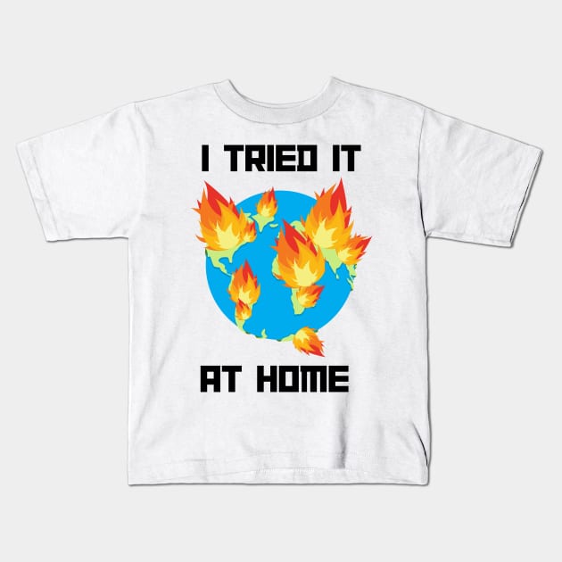 I tried it at home world on fire Kids T-Shirt by MMaeDesigns